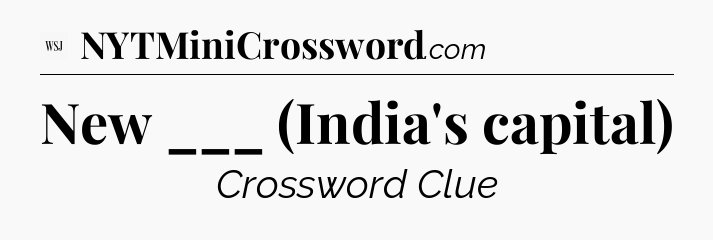 New ___ (India's capital) - WSJ Crossword