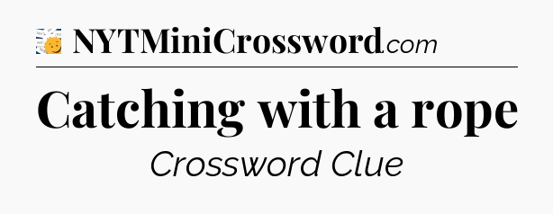 Catching with a rope - 7 Little Words