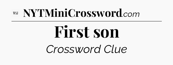 First son - WSJ Crossword