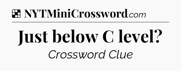 Solution: Just below C level - NYT Crossword