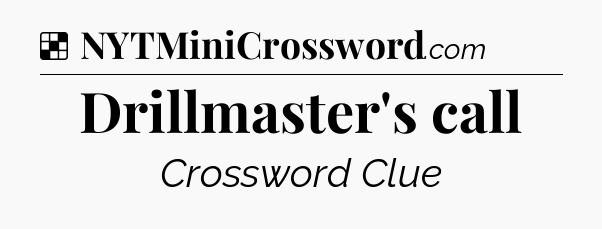 Solution: Drillmaster's call - NYT Crossword