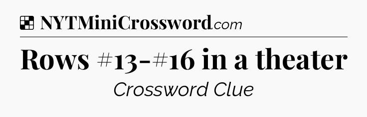 Solution: Rows #13-#16 in a theater - NYT Crossword