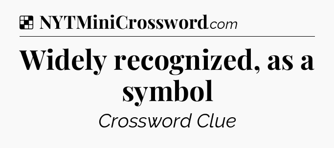 Solution: Widely recognized, as a symbol - NYT Crossword