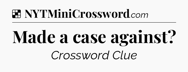 Solution: Made a case against - NYT Crossword