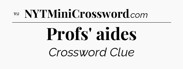 Profs' aides - WSJ Crossword