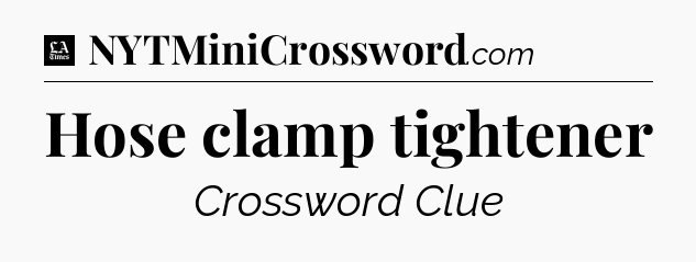 Hose clamp tightener - LA Times Crossword