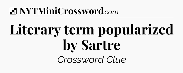 Solution: Literary term popularized by Sartre - NYT Crossword