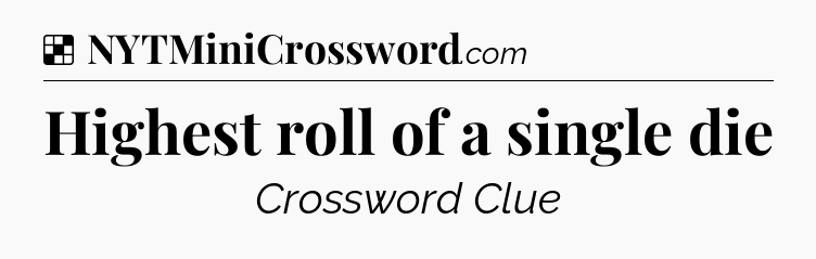 Solution: Highest roll of a single die - NYT Crossword