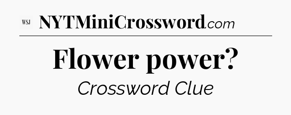 Flower power - WSJ Crossword