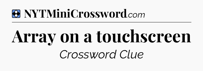 Solution: Array on a touchscreen - NYT Mini Crossword