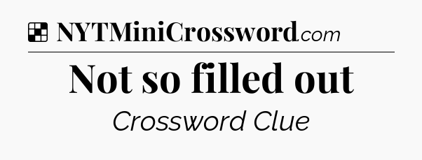Solution: Not so filled out - NYT Crossword