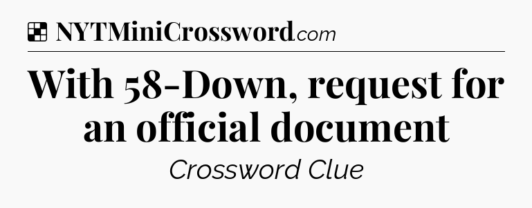 Solution: With 58-Down, request for an official document - NYT Crossword
