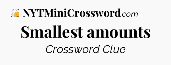 Smallest amounts - 7 Little Words