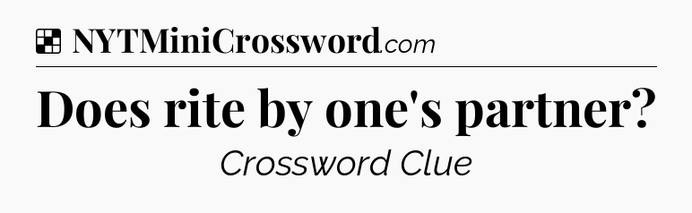 Solution: Does rite by one's partner - NYT Crossword