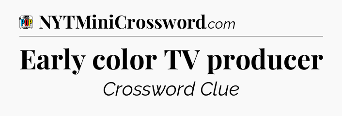 Early color TV producer Crossword Clue