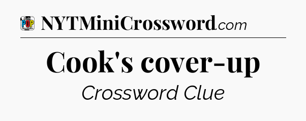Cook's cover-up Crossword Clue