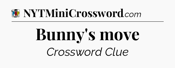 Bunny's move Crossword Clue