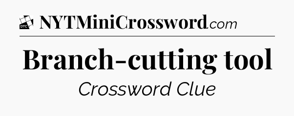 Branch-cutting tool - Daily Themed Classic Crossword