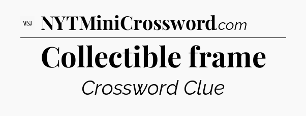 Collectible frame - WSJ Crossword