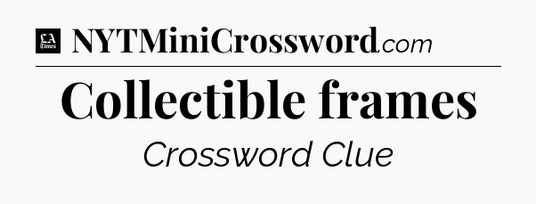 Collectible frames - LA Times Crossword