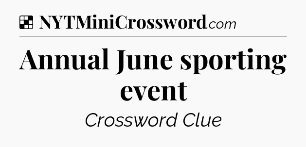 Solution: Annual June sporting event - NYT Crossword