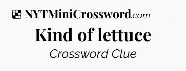 Solution: Kind of lettuce - NYT Crossword