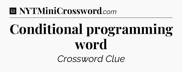 Conditional programming word - LA Times Crossword