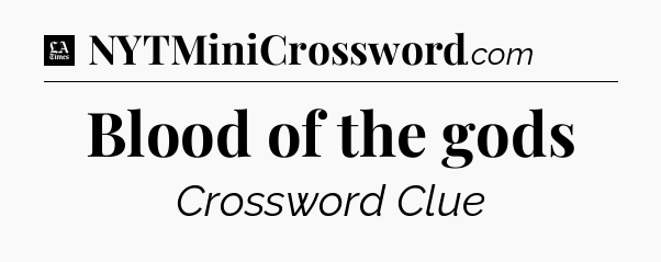 Blood of the gods - LA Times Crossword