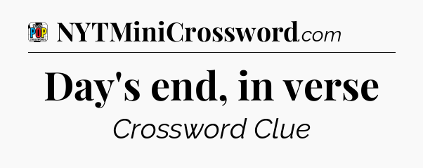 Day's end, in verse Crossword Clue