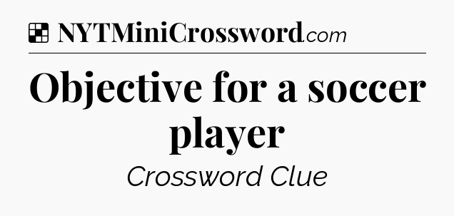 Solution: Objective for a soccer player - NYT Crossword