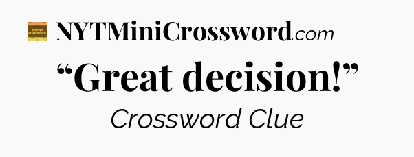 “Great decision!” - Eugene Sheffer Crossword