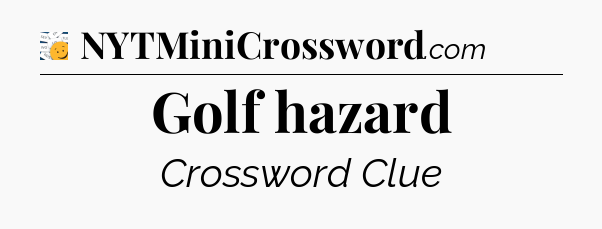 Golf hazard - 7 Little Words