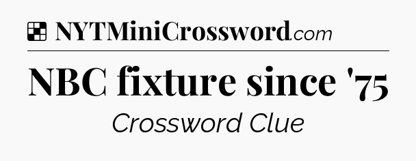 Solution: NBC fixture since '75 - NYT Crossword