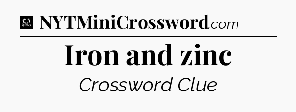 Iron and zinc - LA Times Crossword