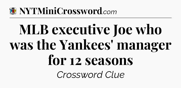 MLB executive Joe who was the Yankees' manager for 12 seasons Crossword Clue