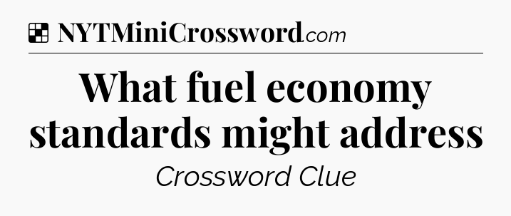 Solution: What fuel economy standards might address - NYT Crossword