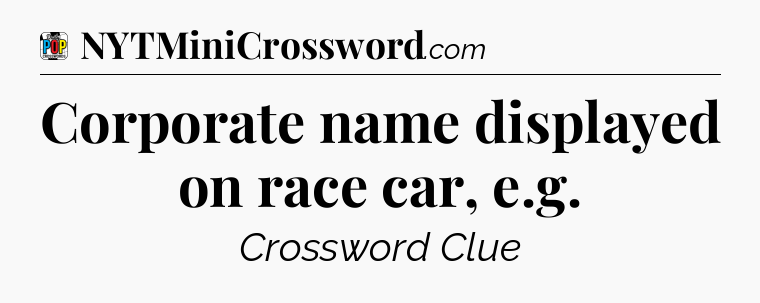 Corporate name displayed on race car, e.g Crossword Clue