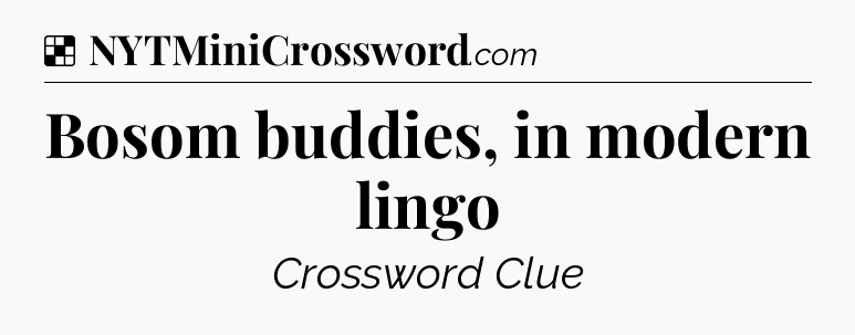 Solution: Bosom buddies, in modern lingo - NYT Crossword