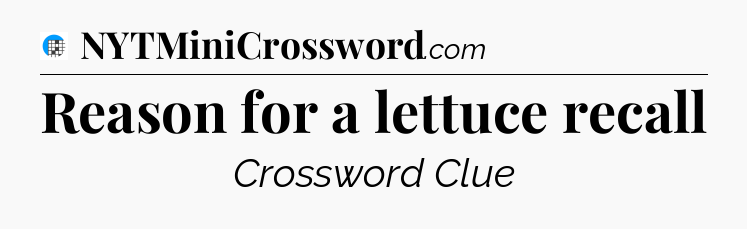 Reason for a lettuce recall Crossword Clue