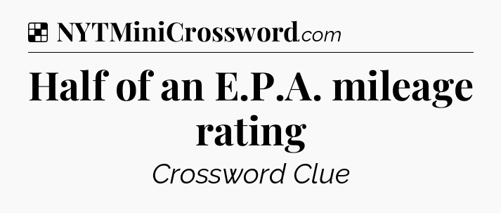 Solution: Half of an E.P.A. mileage rating - NYT Crossword