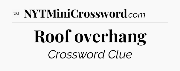 Roof overhang - WSJ Crossword
