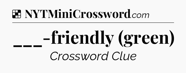 Solution: ___-friendly (green) - NYT Crossword