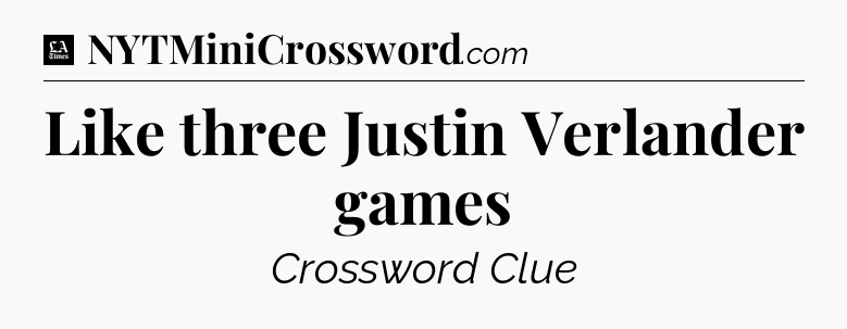 Like three Justin Verlander games - LA Times Crossword