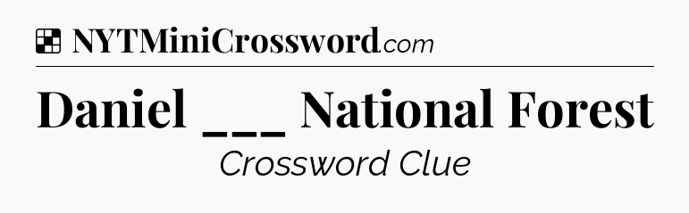 Solution: Daniel ___ National Forest - NYT Crossword
