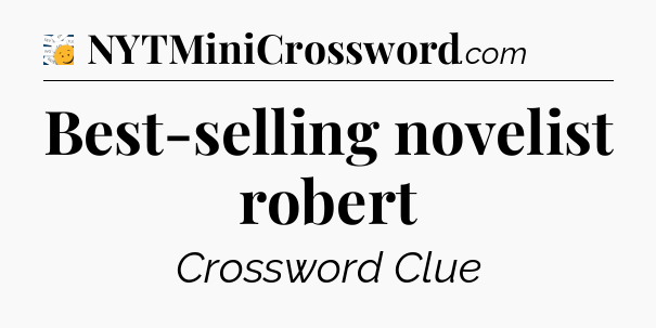 Best-selling novelist robert - 7 Little Words