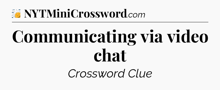 Communicating via video chat - 7 Little Words