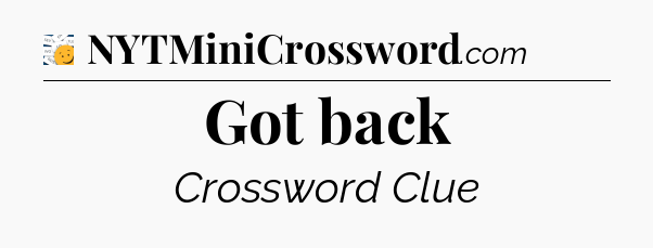 Got back - 7 Little Words