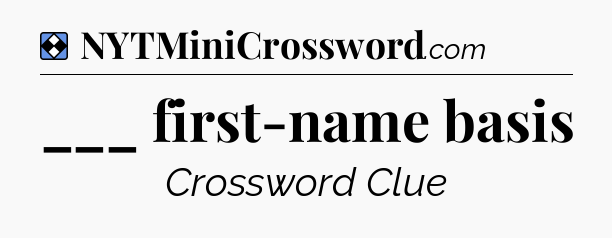 Solution: ___ first-name basis - NYT Mini Crossword