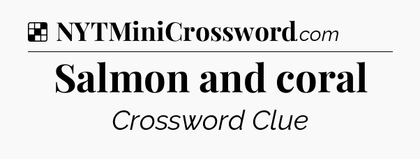 Solution: Salmon and coral - NYT Crossword