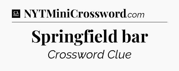 Springfield bar - LA Times Crossword